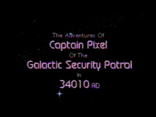 The Adventures of Captain Pixel of the Galactic Security Patrol in 34010 AD