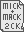 MICK + MACK 2CK